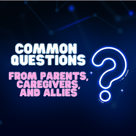 Common Questions We Get From Parents, Caregivers, and Allies