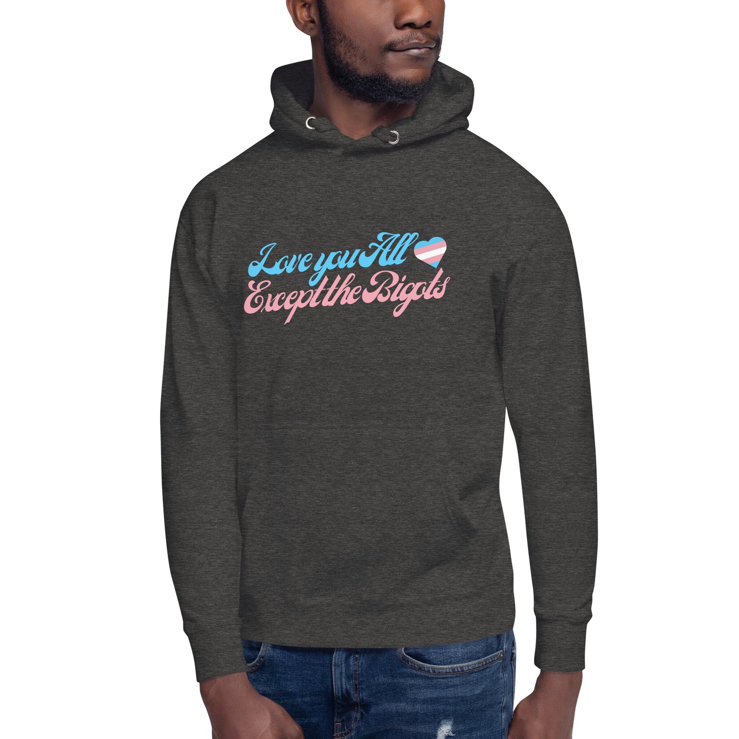 Love You All Except the Bigots Hoodie